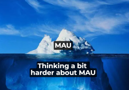 An iceberg meme with the tip above the waterline labelled MAU, captioned "Thinking a bit harder about MAU"